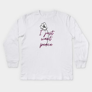 I just want peace Kids Long Sleeve T-Shirt